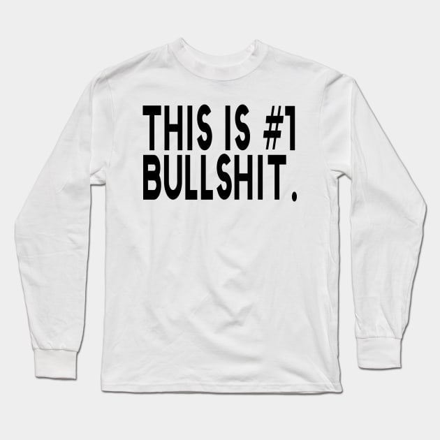 This Is #1 Bullshit Number One Funny Long Sleeve T-Shirt by bougieFire